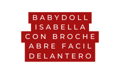 BABYDOLL isabella con broche abre facil delantero