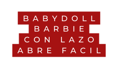BABYDOLL barbie con lazo abre facil